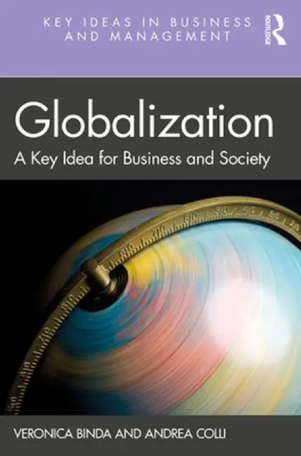 Globalization: A Key Idea for Business and Society by Veronica Binda