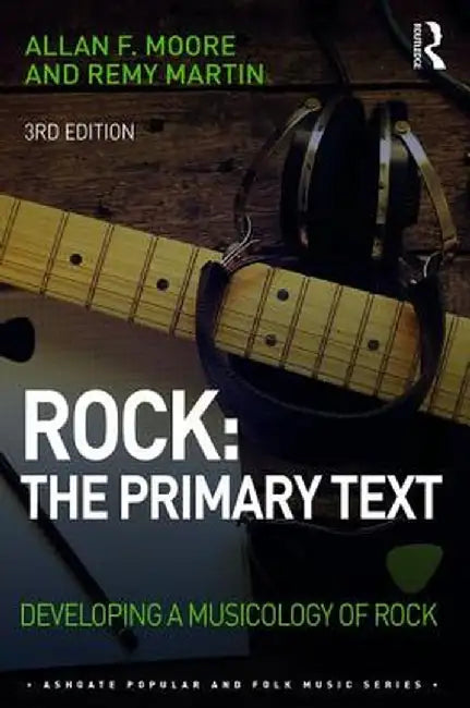 Rock: The Primary Text: Developing a Musicology of Rock by Allan Moore