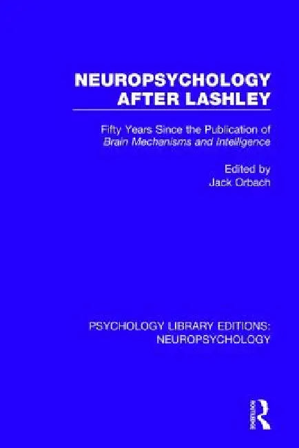 Neuropsychology After Lashley: Fifty Years Since the Publication of Brain Mechanisms and Intelligence by Jack Orbach