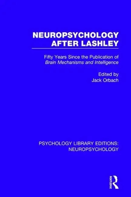 Neuropsychology After Lashley: Fifty Years Since the Publication of Brain Mechanisms and Intelligence by Jack Orbach