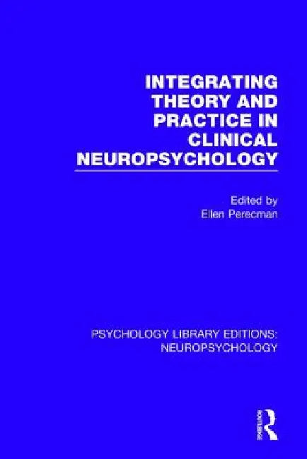 Integrating Theory and Practice in Clinical Neuropsychology by Ellen Perecman