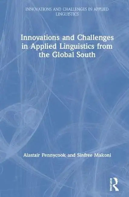 Innovations and Challenges in Applied Linguistics from the Global South by Alastair Pennycook
