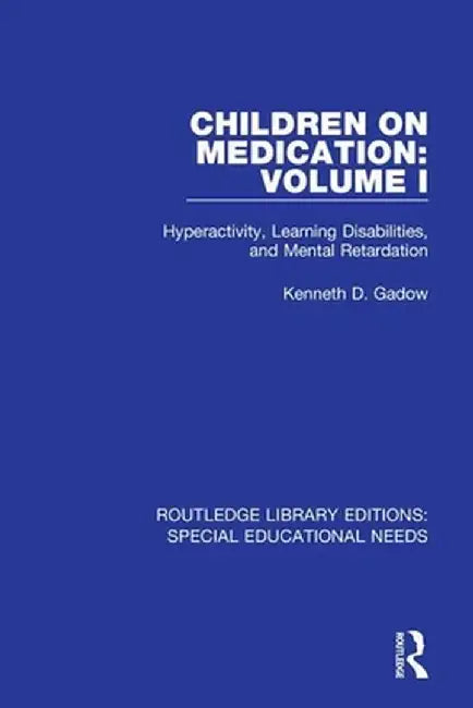 Children on Medication Volume I: Hyperactivity, Learning Disabilities, and Mental Retardation by Kenneth D. Gadow