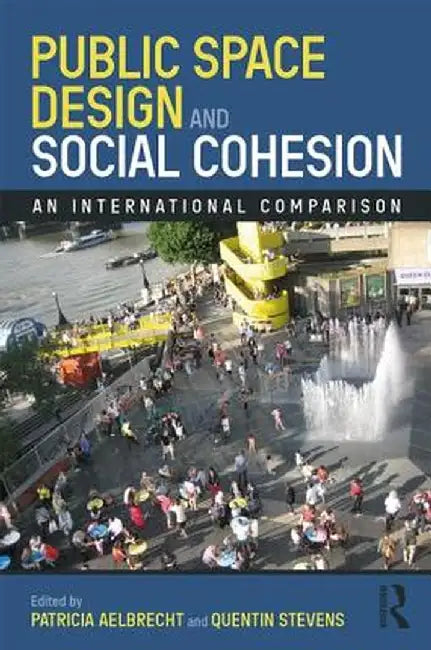 Public Space Design and Social Cohesion: An International Comparison by Patricia Aelbrecht
