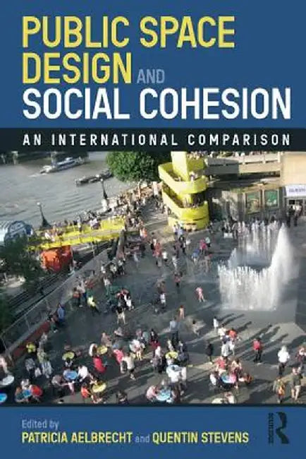 Public Space Design and Social Cohesion: An International Comparison by Aelbrecht