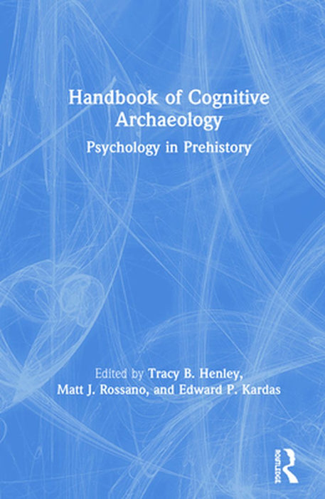 Handbook of Cognitive Archaeology by Henley Tracy