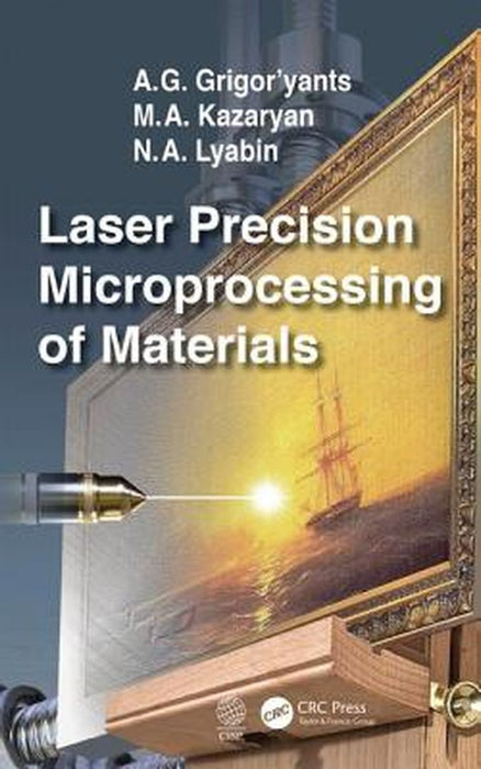 Laser Precision Microprocessing of Materials: by Grigor'yants