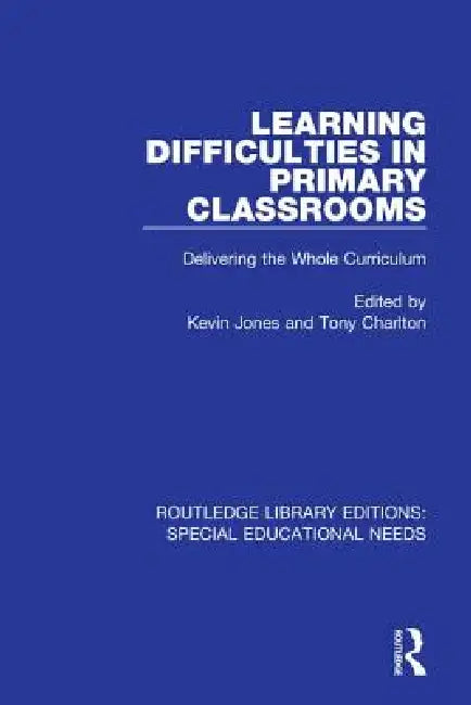 Learning Difficulties in Primary Classrooms: Delivering the Whole Curriculum by Kevin Jones