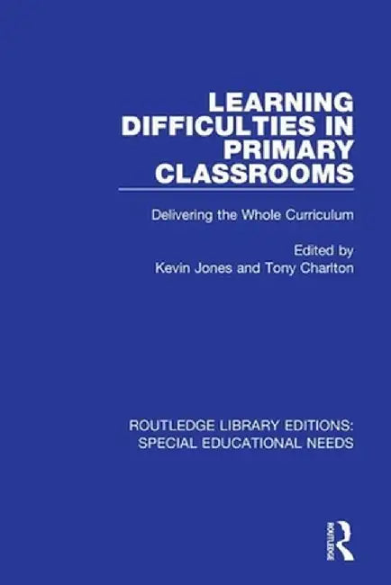 Learning Difficulties in Primary Classrooms: Delivering the Whole Curriculum by Kevin Jones