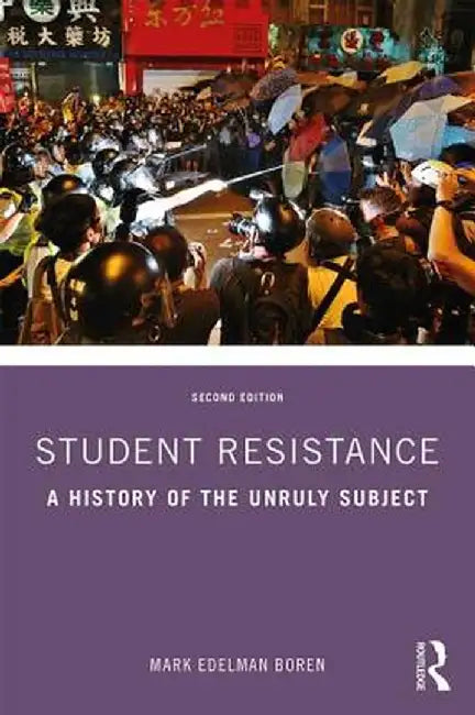 Student Resistance: A History of the Unruly Subject by Mark Edelman Boren