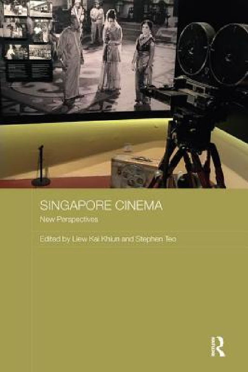 Singapore Cinema: New Perspectives by Kai Khiun Liew, Stephen Teo
