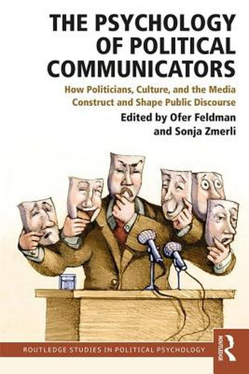 The Psychology of Political Communicators: Construct and Shape Public Discourse by Feldman
