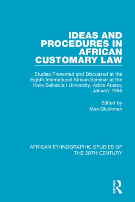 Ideas and Procedures in African Customary Law: Studies Presented and Discussed at the Eighth International African Seminar at the Haile Sellassie I Un by Max Gluckman