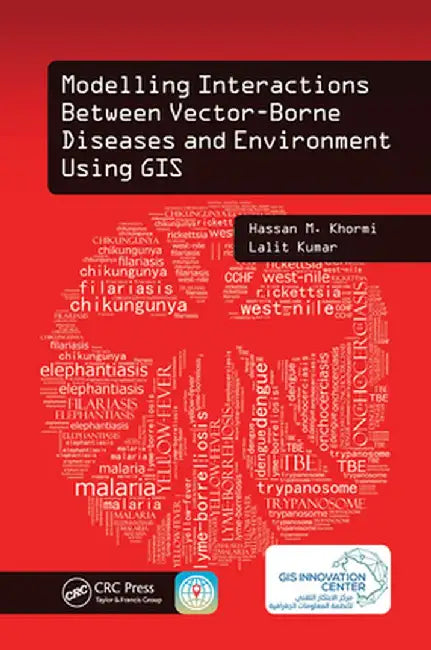 Modelling Interactions Between Vector-Borne Diseases and Environment Using GIS by Hassan M. Khormi