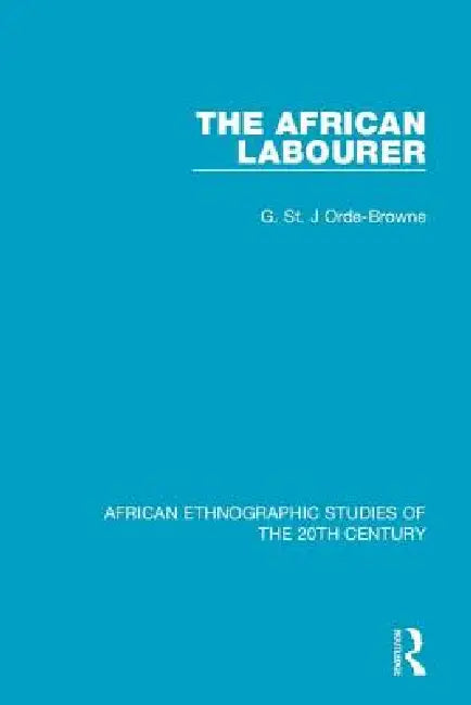 The African Labourer by G. St J. Orde-Browne