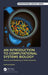 An Introduction to Computational Systems Biology: Systems-Level Modelling of Cellular Networks by Karthik Raman