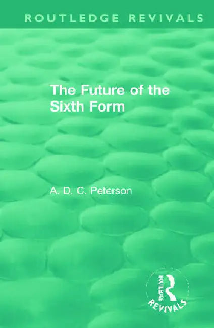 The Future of the Sixth Form by Peterson A.D.C.