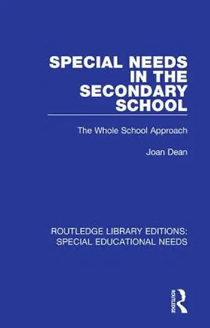Special Needs in the Secondary School: The Whole School Approach by Joan Dean