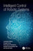 Intelligent Control of Robotic Systems by Laxmidhar Behera