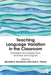 Teaching Language Variation in the Classroom: Strategies and Models from Teachers and Linguists by Michelle D. Devereaux