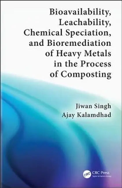 Bioavailability, Leachability, Chemical Speciation, and Bioremediation of Heavy Metals in the Process of Composting by Jiwan Singh