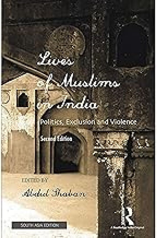 Lives of Muslims in India: Politics Exclusion and Violence by SHABAN