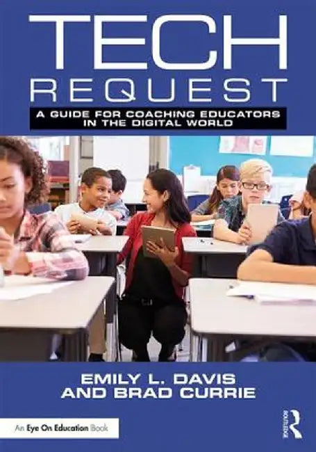 Tech Request: A Guide for Coaching Educators in the Digital World by Emily Davis