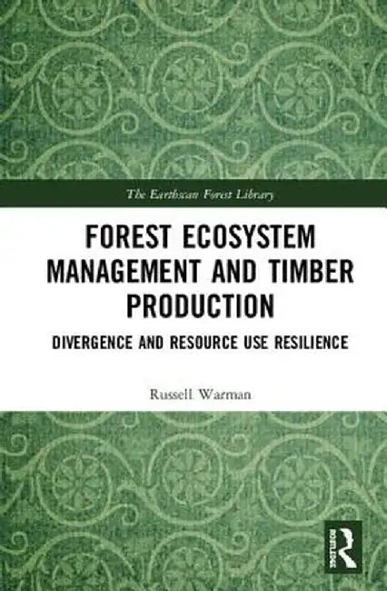 Forest Ecosystem Management and Timber Production: Divergence and Resource Use Resilience by Russell Warman