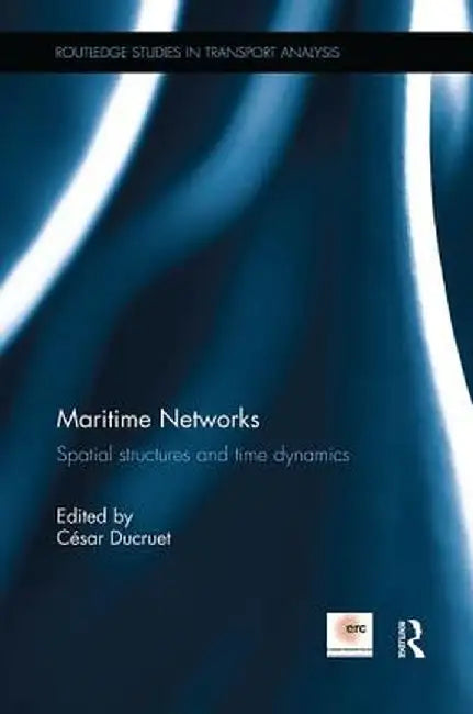 Maritime Networks: Spatial Structures and Time Dynamics by César Ducruet