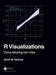 R Visualizations: Derive Meaning from Data by David Gerbing