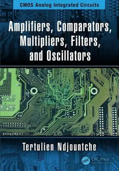 Amplifiers, Comparators, Multipliers, Filters, and Oscillators by Tertulien Ndjountche