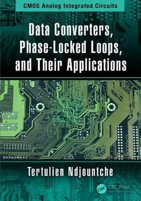 Data Converters, Phase-Locked Loops, and Their Applications by Tertulien Ndjountche