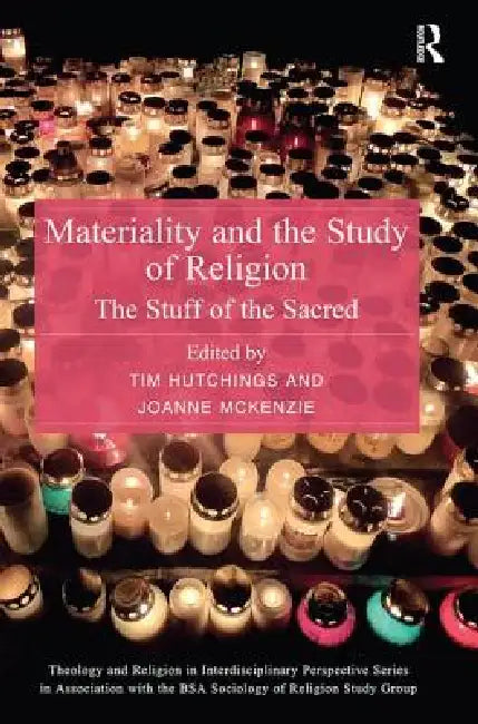 Materiality and the Study of Religion: The Stuff of the Sacred by Tim Hutchings