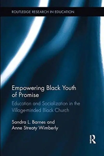 Empowering Black Youth of Promise: Education and Socialization in the Village-Minded Black Church by Sandra Barnes