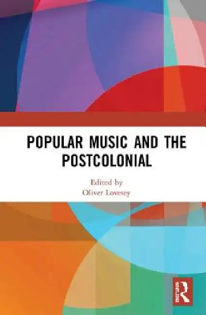 Popular Music and the Postcolonial by Oliver Lovesey