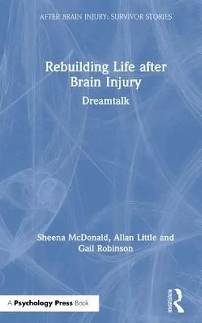 Rebuilding Life After Brain Injury: Dreamtalk by Sheena McDonald