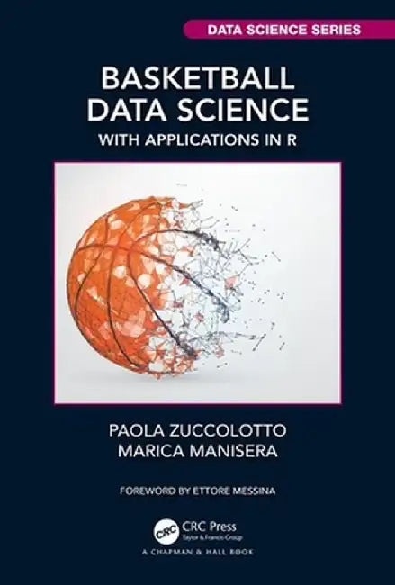 Basketball Data Science: With Applications in R by Paola Zuccolotto