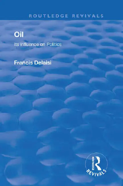 Oil: Its Influence on Politics by Delaisi Francis