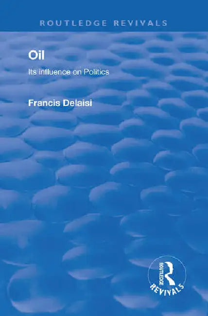 Oil: Its Influence on Politics by Delaisi Francis