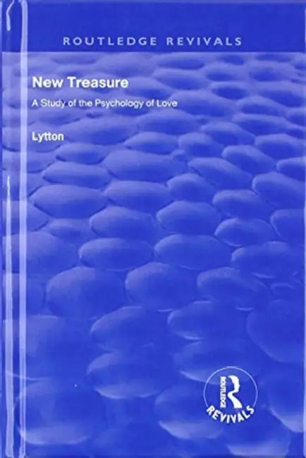New Treasure: A Study of the Psychology of Love by Earl Of Lytton