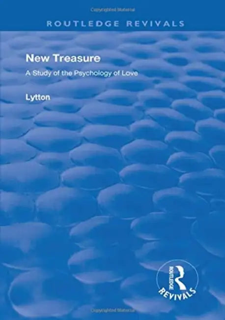 New Treasure: A Study of the Psychology of Love by Earl Of Lytton