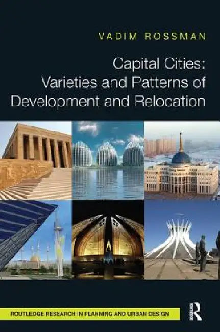 Capital Cities: Varieties and Patterns of Development and Relocation by Vadim Rossman