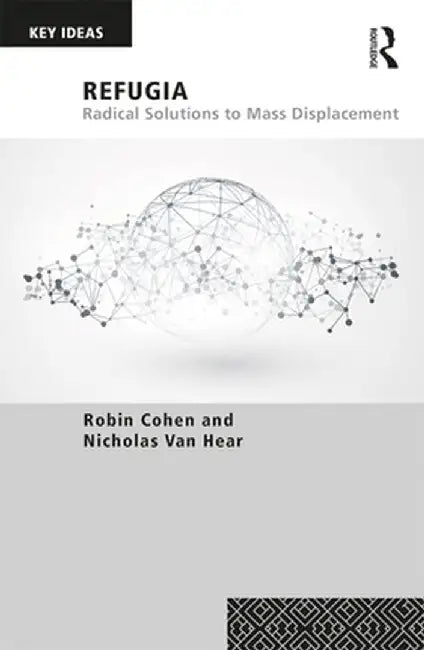 Refugia: Radical Solutions to Mass Displacement by Robin Cohen