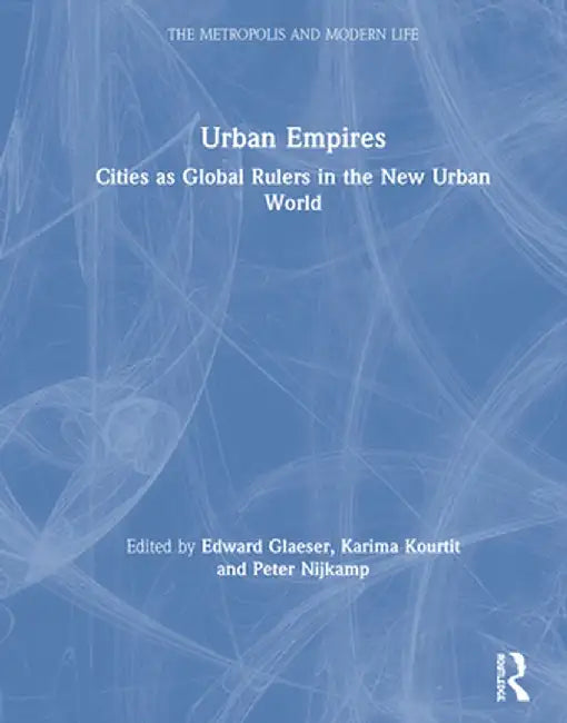 Urban Empires: Cities as Global Rulers in the New Urban World by Edward Glaeser