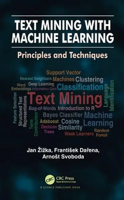 Text Mining with Machine Learning: Principles and Techniques by Jan Žižka