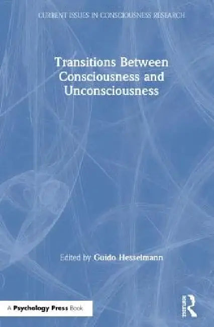 Transitions Between Consciousness And Unconsciousness by Guido Hesselmann