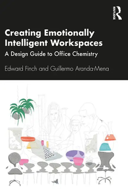 Creating Emotionally Intelligent Workspaces: A Design Guide to Office Chemistry by Edward Finch