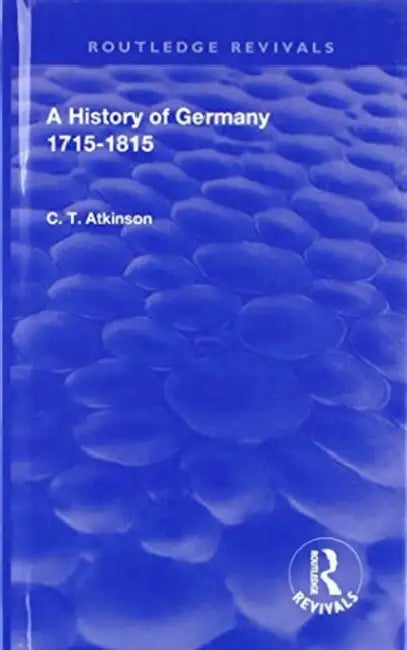 A History of Germany 1715-1815 by C. T. Atkinson