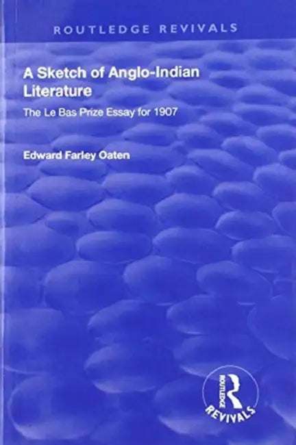 A Sketch of Anglo-Indian Literature: The Le Bas Prize Essay for 1907 by Edward Farley Oaten