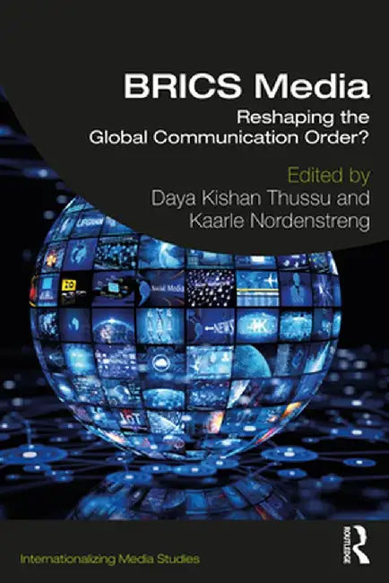 Brics Media: Reshaping the Global Communication Order? by Daya Kishan Thussu